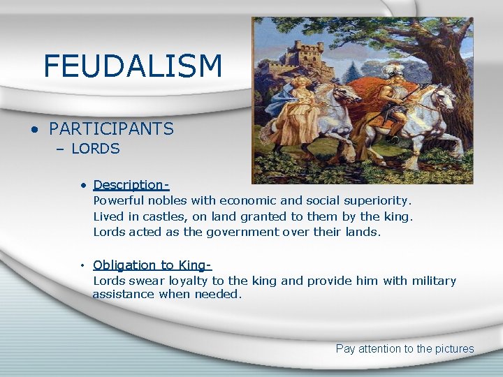 FEUDALISM • PARTICIPANTS – LORDS • Description. Powerful nobles with economic and social superiority.