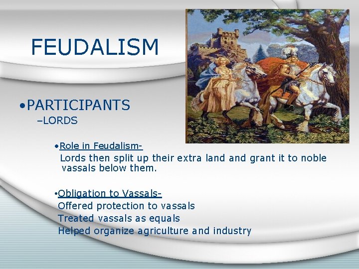FEUDALISM • PARTICIPANTS –LORDS • Role in Feudalism. Lords then split up their extra