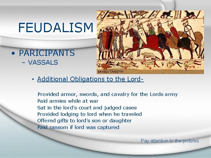 FEUDALISM • PARICIPANTS – VASSALS • Additional Obligations to the Lord. Provided armor, swords,