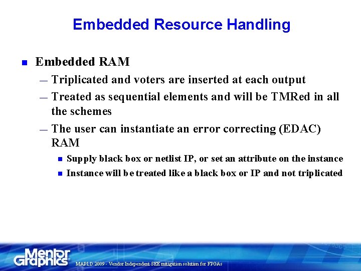 Embedded Resource Handling n Embedded RAM Triplicated and voters are inserted at each output