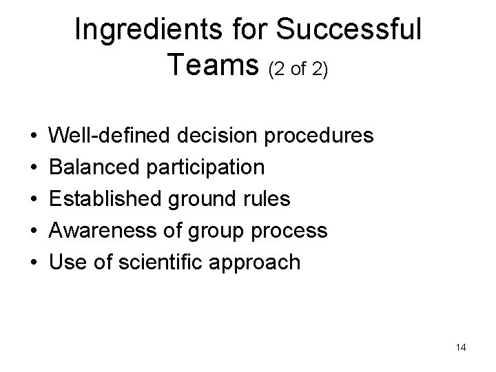 Ingredients for Successful Teams (2 of 2) • • • Well-defined decision procedures Balanced
