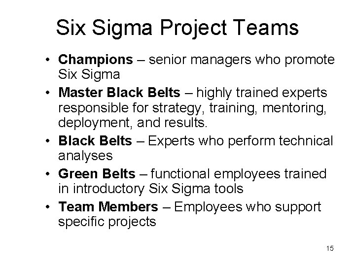 Six Sigma Project Teams • Champions – senior managers who promote Six Sigma •
