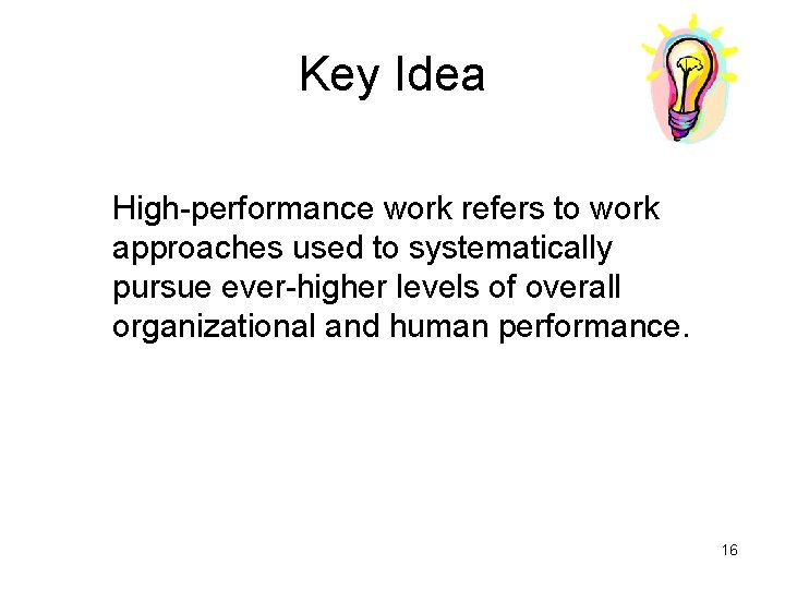 Key Idea High-performance work refers to work approaches used to systematically pursue ever-higher levels