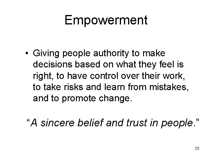 Empowerment • Giving people authority to make decisions based on what they feel is