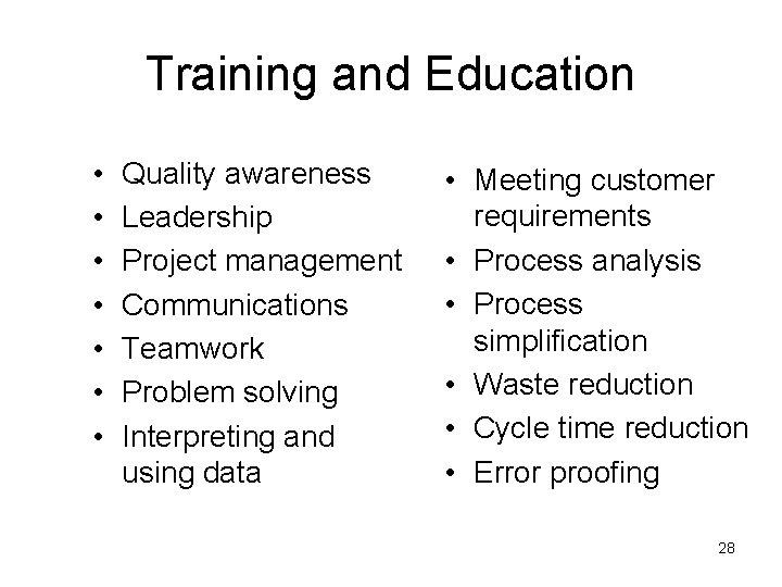 Training and Education • • Quality awareness Leadership Project management Communications Teamwork Problem solving