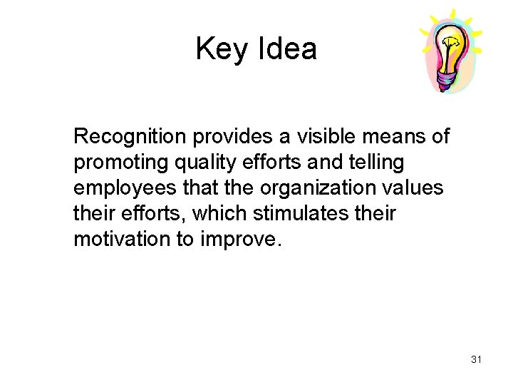 Key Idea Recognition provides a visible means of promoting quality efforts and telling employees