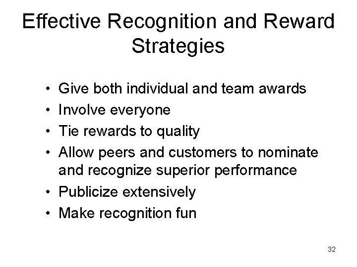Effective Recognition and Reward Strategies • • Give both individual and team awards Involve