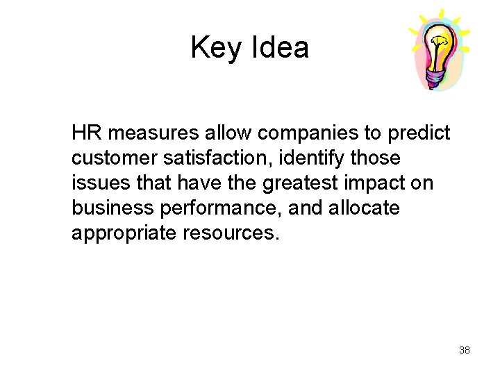 Key Idea HR measures allow companies to predict customer satisfaction, identify those issues that