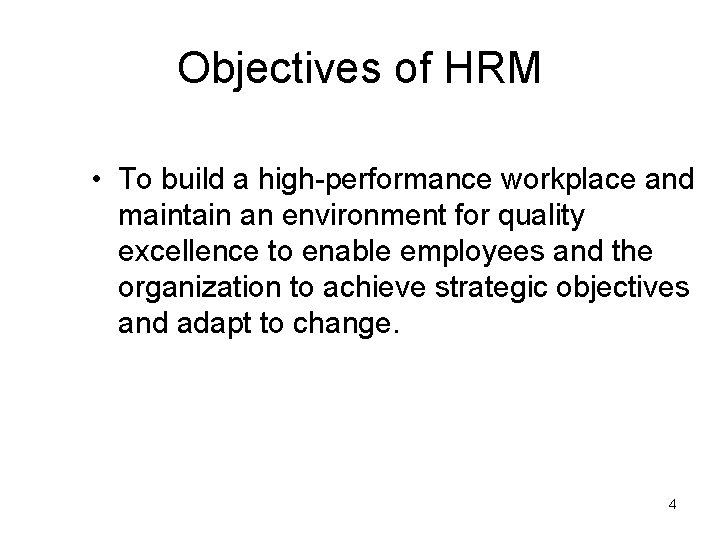 Objectives of HRM • To build a high-performance workplace and maintain an environment for
