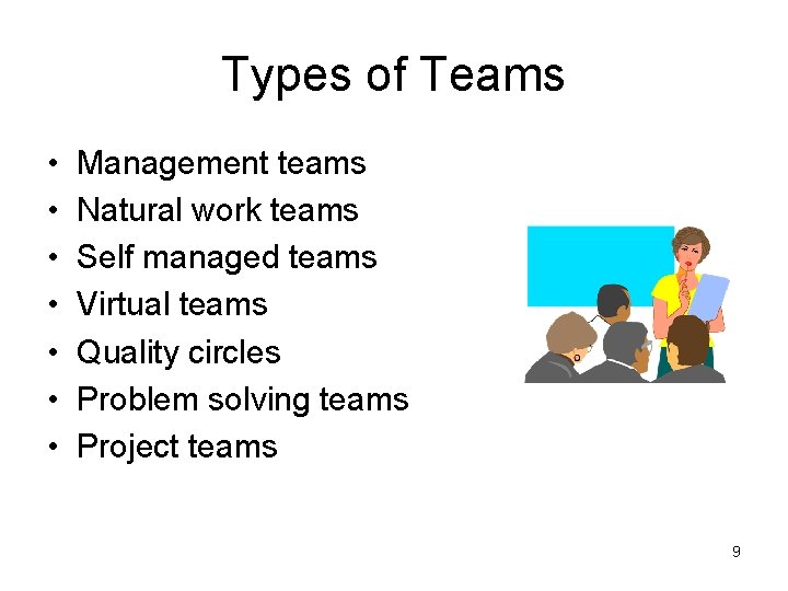 Types of Teams • • Management teams Natural work teams Self managed teams Virtual