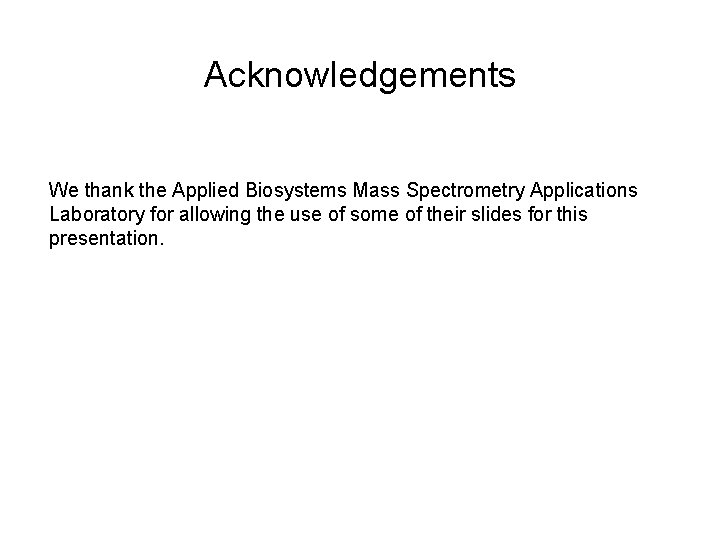 Acknowledgements We thank the Applied Biosystems Mass Spectrometry Applications Laboratory for allowing the use