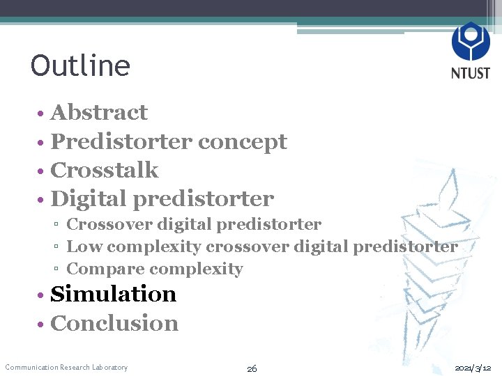 Outline • Abstract • Predistorter concept • Crosstalk • Digital predistorter ▫ Crossover digital