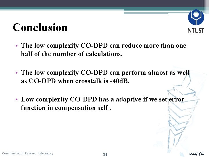 Conclusion • The low complexity CO-DPD can reduce more than one half of the