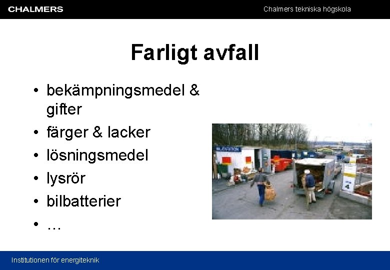 Chalmers tekniska högskola Farligt avfall • bekämpningsmedel & gifter • färger & lacker •