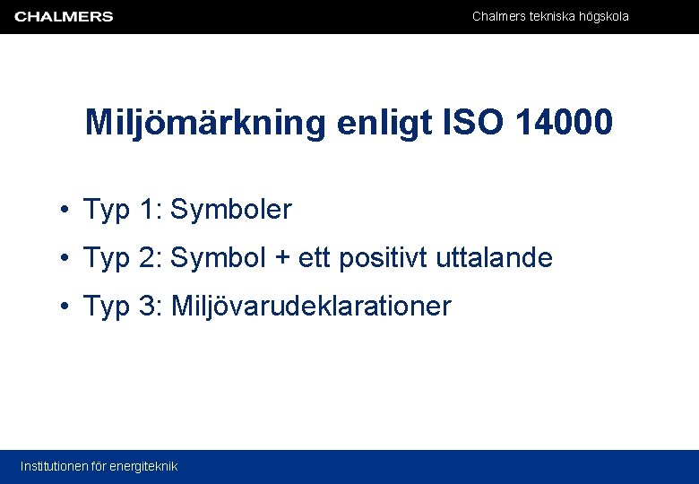 Chalmers tekniska högskola Miljömärkning enligt ISO 14000 • Typ 1: Symboler • Typ 2: