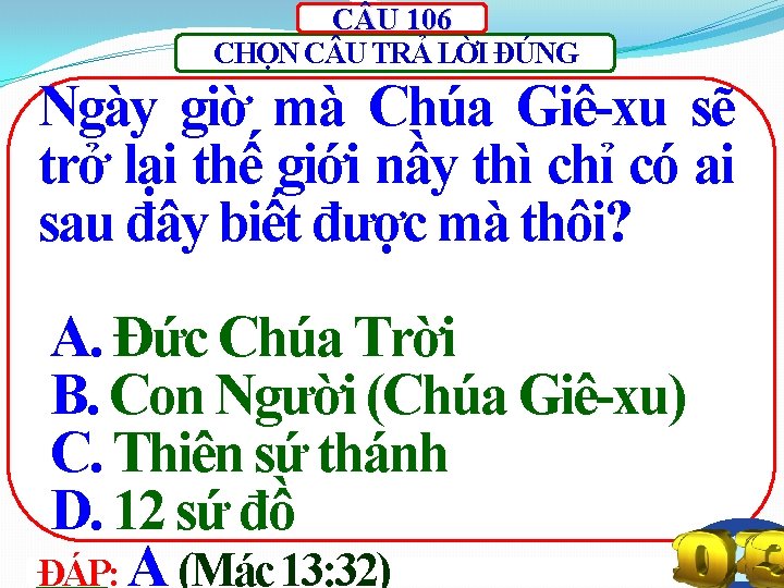 C U 106 CHỌN C U TRẢ LỜI ĐÚNG Ngày giờ mà Chúa Giê-xu