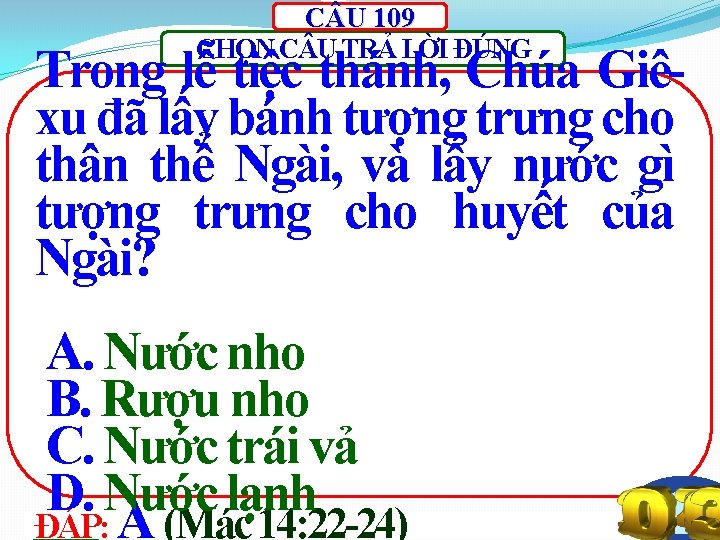 C U 109 CHỌN C U TRẢ LỜI ĐÚNG Trong lễ tiệc thánh, Chúa