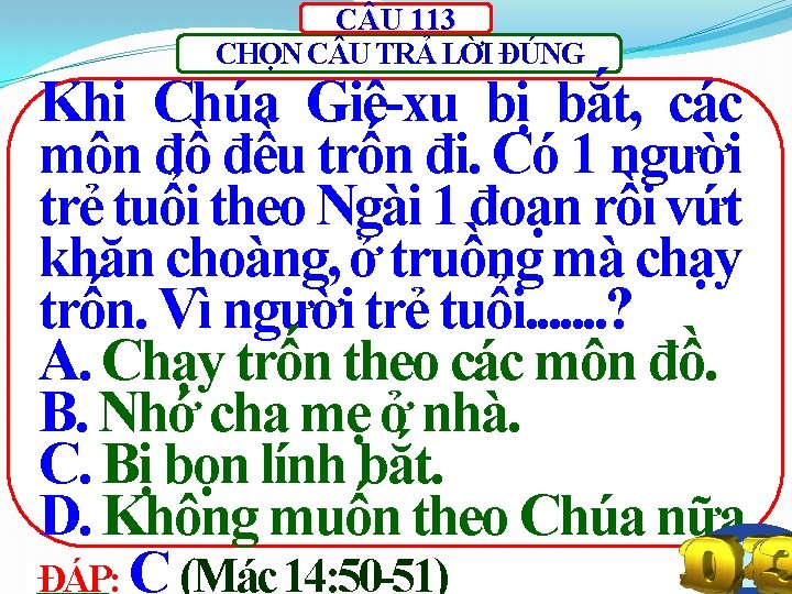 C U 113 CHỌN C U TRẢ LỜI ĐÚNG Khi Chúa Giê-xu bị bắt,
