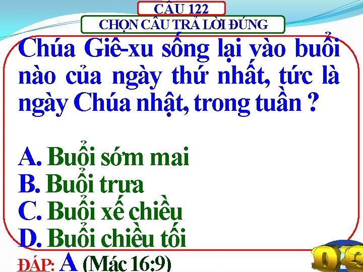 C U 122 CHỌN C U TRẢ LỜI ĐÚNG Chúa Giê-xu sống lại vào