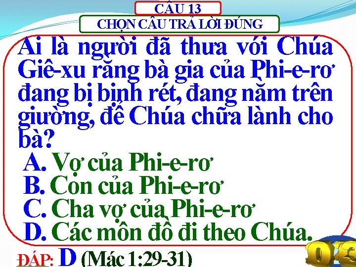 C U 13 CHỌN C U TRẢ LỜI ĐÚNG Ai là người đã thưa