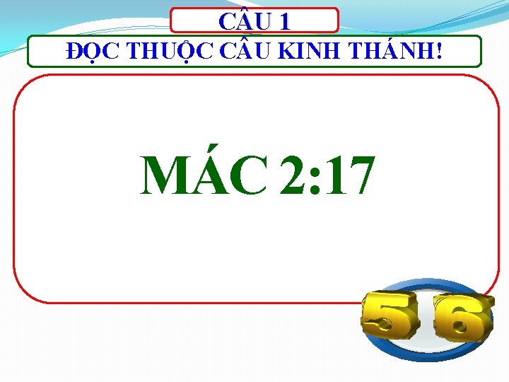 C U 1 ĐỌC THUỘC C U KINH THÁNH! MÁC 2: 17 