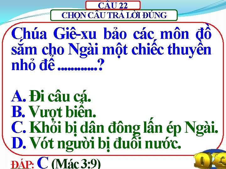 C U 22 CHỌN C U TRẢ LỜI ĐÚNG Chúa Giê-xu bảo các môn