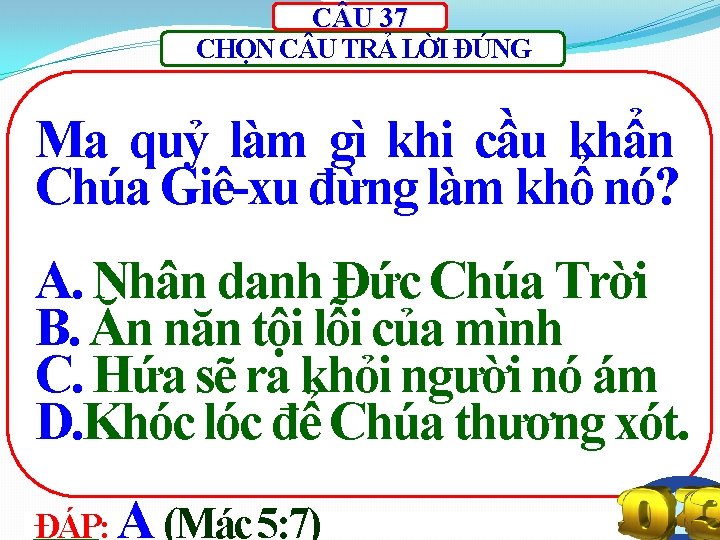 C U 37 CHỌN C U TRẢ LỜI ĐÚNG Ma quỷ làm gì khi