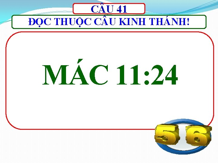 C U 41 ĐỌC THUỘC C U KINH THÁNH! MÁC 11: 24 