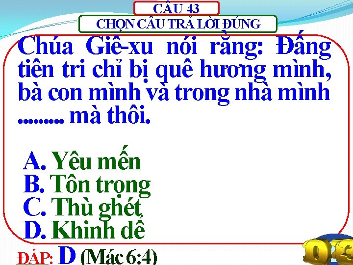 C U 43 CHỌN C U TRẢ LỜI ĐÚNG Chúa Giê-xu nói rằng: Đấng