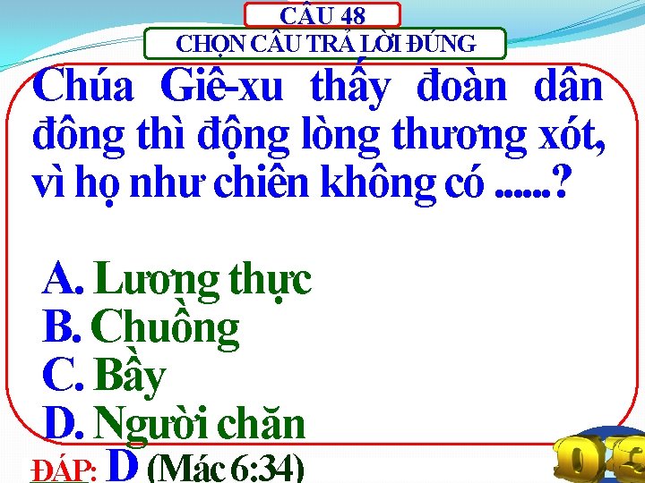 C U 48 CHỌN C U TRẢ LỜI ĐÚNG Chúa Giê-xu thấy đoàn dân