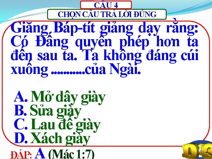 C U 4 CHỌN C U TRẢ LỜI ĐÚNG Giăng Báp-tít giảng dạy rằng: