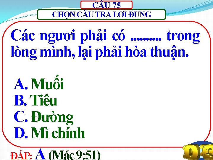 C U 75 CHỌN C U TRẢ LỜI ĐÚNG Các ngươi phải có. .