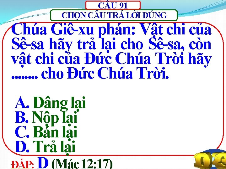 C U 91 CHỌN C U TRẢ LỜI ĐÚNG Chúa Giê-xu phán: Vật chi