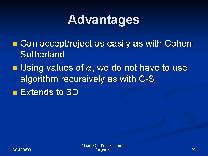 Advantages Can accept/reject as easily as with Cohen. Sutherland n Using values of a,