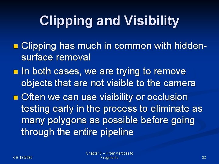 Clipping and Visibility Clipping has much in common with hiddensurface removal n In both