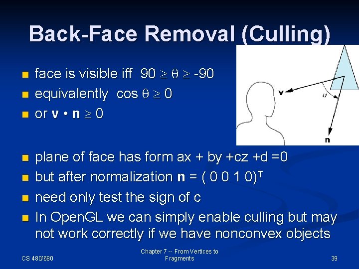 Back-Face Removal (Culling) n n n n face is visible iff 90 -90 equivalently