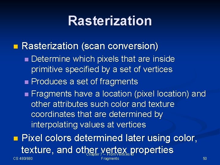 Rasterization n Rasterization (scan conversion) Determine which pixels that are inside primitive specified by