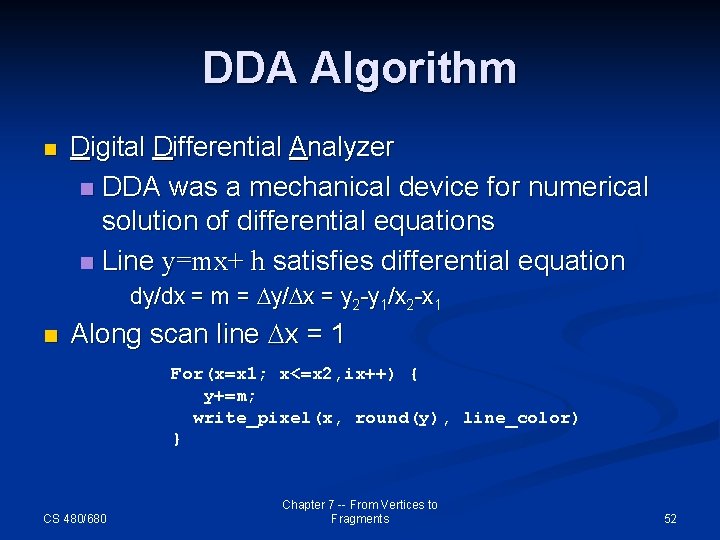 DDA Algorithm n Digital Differential Analyzer n DDA was a mechanical device for numerical