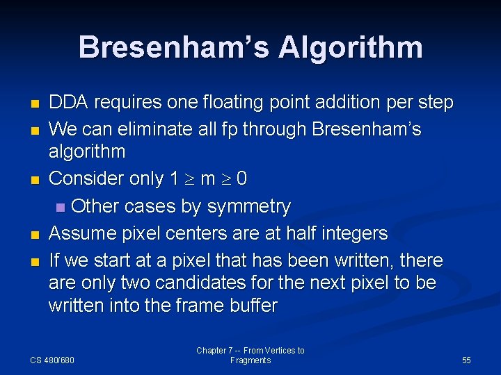 Bresenham’s Algorithm n n n DDA requires one floating point addition per step We