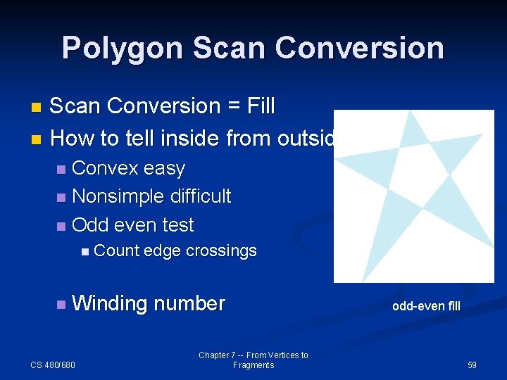 Polygon Scan Conversion = Fill n How to tell inside from outside n Convex