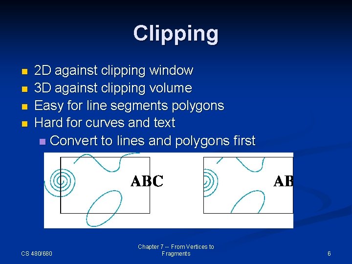 Clipping n n 2 D against clipping window 3 D against clipping volume Easy