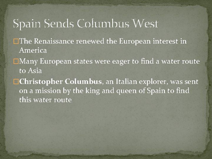 Spain Sends Columbus West �The Renaissance renewed the European interest in America �Many European