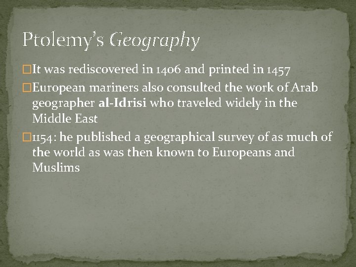 Ptolemy’s Geography �It was rediscovered in 1406 and printed in 1457 �European mariners also