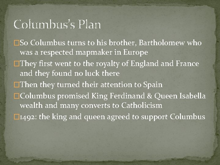 Columbus’s Plan �So Columbus turns to his brother, Bartholomew who was a respected mapmaker