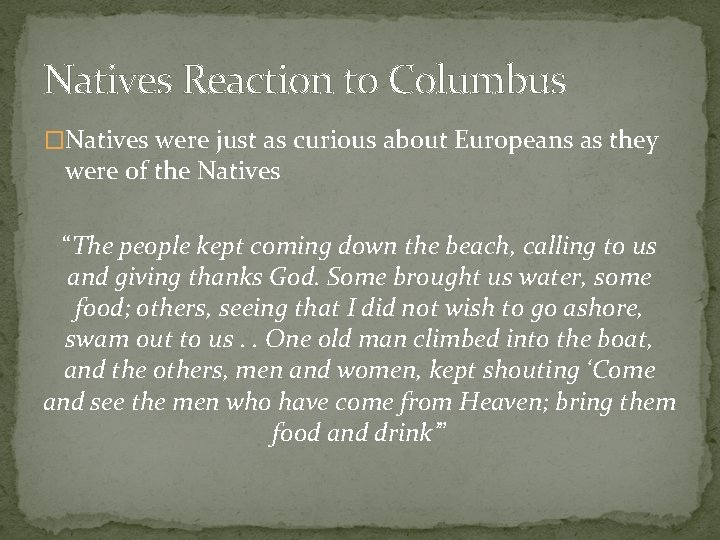 Natives Reaction to Columbus �Natives were just as curious about Europeans as they were