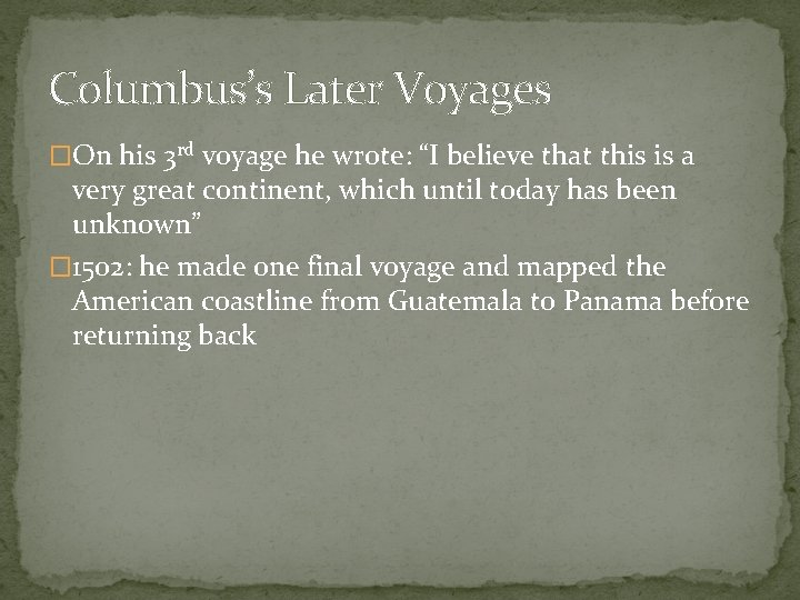 Columbus’s Later Voyages �On his 3 rd voyage he wrote: “I believe that this