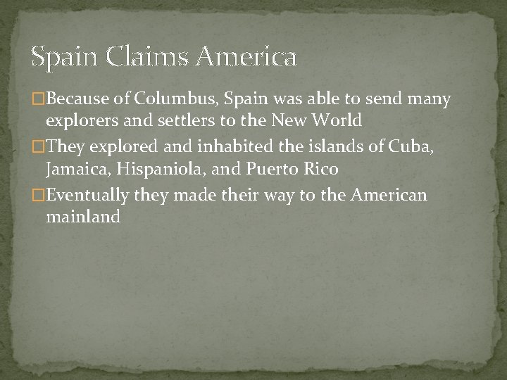 Spain Claims America �Because of Columbus, Spain was able to send many explorers and