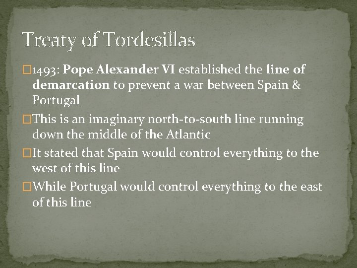 Treaty of Tordesillas � 1493: Pope Alexander VI established the line of demarcation to