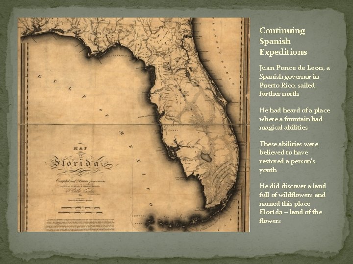 Continuing Spanish Expeditions Juan Ponce de Leon, a Spanish governor in Puerto Rico, sailed