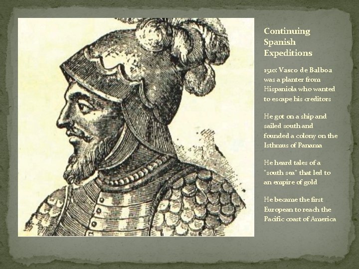 Continuing Spanish Expeditions 1510: Vasco de Balboa was a planter from Hispaniola who wanted